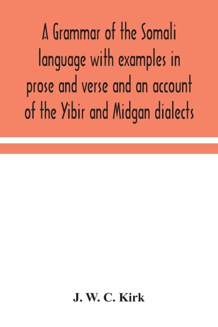 A Grammar Of The Somali Language With Examples In Prose And Verse And An Account Of The Yibir And Midgan Dialects