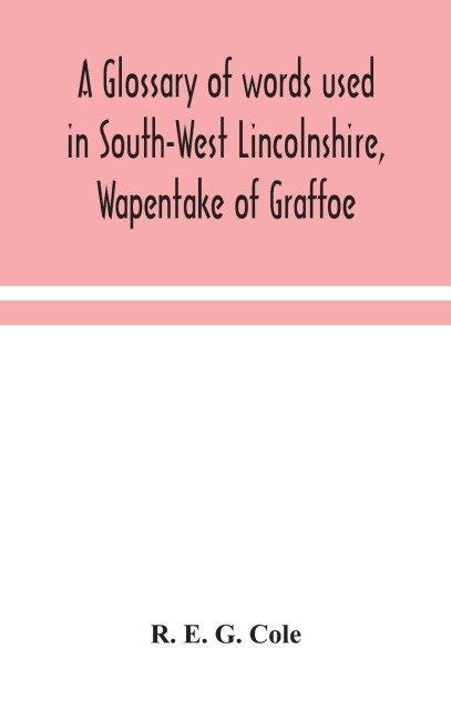 A Glossary Of Words Used In South-West Lincolnshire, Wapentake Of Graffoe