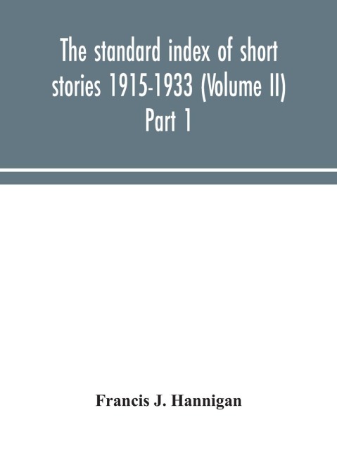 The Standard Index Of Short Stories 1915-1933 (Volume Ii) Part 1