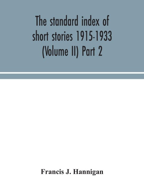 The Standard Index Of Short Stories 1915-1933 (Volume Ii) Part 2