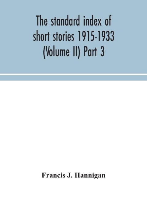 The Standard Index Of Short Stories 1915-1933 (Volume Ii) Part 3