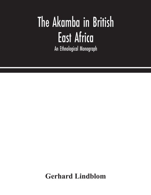The Akamba In British East Africa; An Ethnological Monograph
