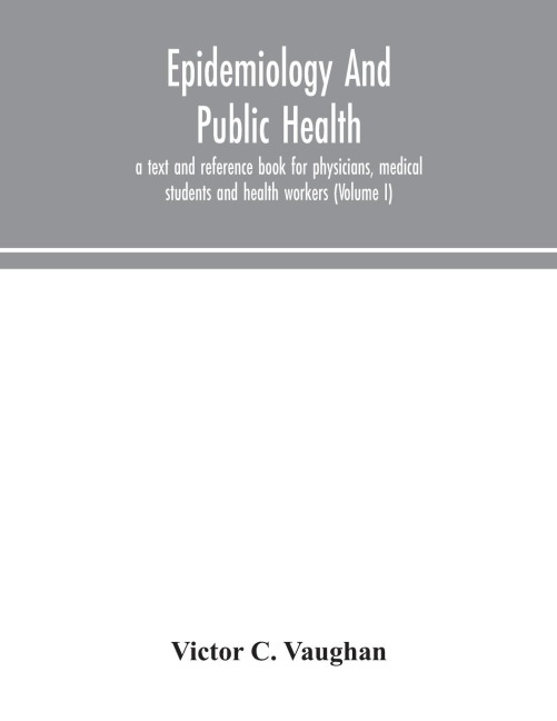 Epidemiology And Public Health; A Text And Reference Book For Physicians, Medical Students And Health Workers (Volume I)