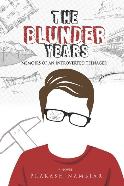 The Blunder Years: Memoirs of an Introverted Teenager