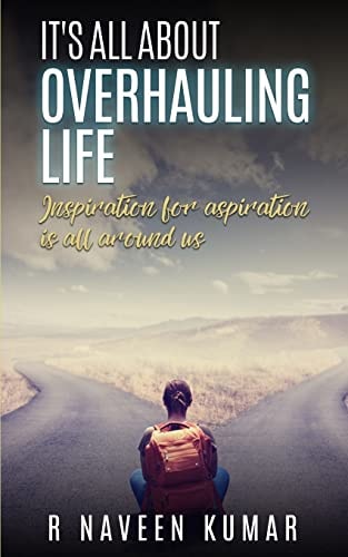 IT's ALL ABOUT OVERHAULING LIFE Inspiration for Aspiration is All Around Us