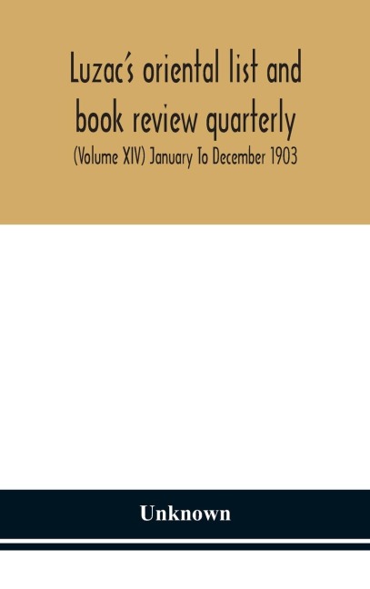 Luzac'S Oriental List And Book Review Quarterly (Volume Xiv) January To December 1903