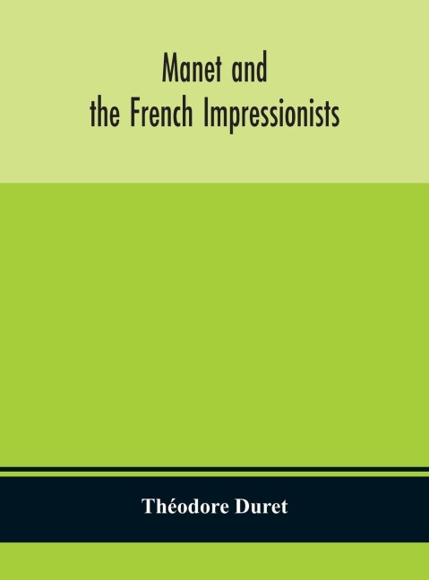 Manet And The French Impressionists: Pissarro, Claude Monet, Sisley, Renoir, Berthe Moriset, Cézanne, Guillaumin