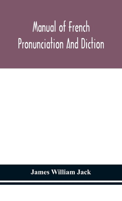 Manual Of French Pronunciation And Diction, Based On The Notation Of The Association Phonétique Internationale