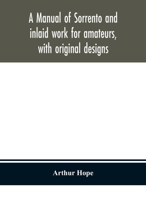 A Manual Of Sorrento And Inlaid Work For Amateurs, With Original Designs
