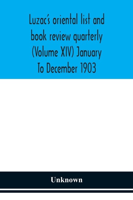 Luzac'S Oriental List And Book Review Quarterly (Volume Xiv) January To December 1903
