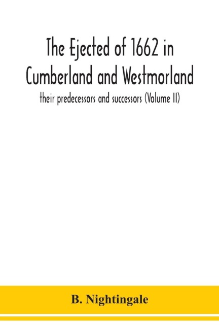 The ejected of 1662 in Cumberland and Westmorland, their predecessors and successors (Volume II)