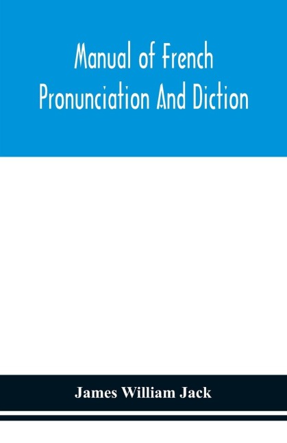 Manual Of French Pronunciation And Diction, Based On The Notation Of The Association Phonétique Internationale