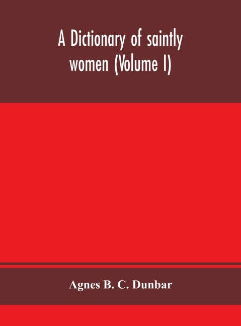 A Dictionary Of Saintly Women (Volume I)