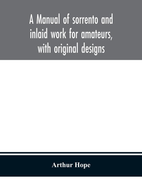 A Manual Of Sorrento And Inlaid Work For Amateurs, With Original Designs