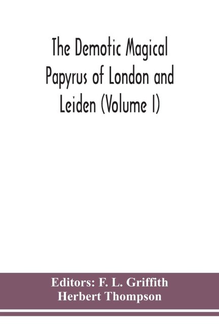 The Demotic Magical Papyrus Of London And Leiden (Volume I)