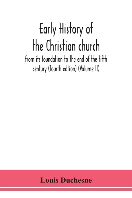Early History Of The Christian Church: From Its Foundation To The End Of The Fifth Century (Fourth Edtion) (Volume Ii)