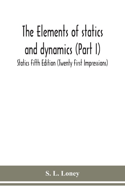 The Elements Of Statics And Dynamics (Part I) Statics Fifth Edition (Twenty First Impressions)