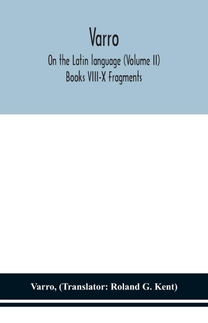 Varro; On The Latin Language (Volume Ii) Books Viii-X Fragments