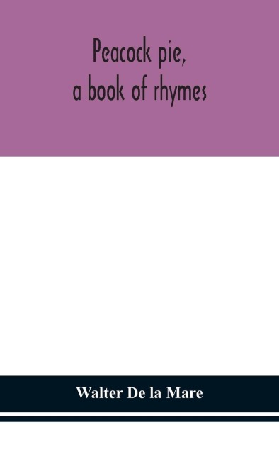 Peacock Pie, A Book Of Rhymes