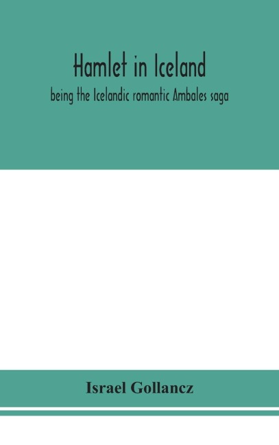Hamlet In Iceland: Being The Icelandic Romantic Ambales Saga