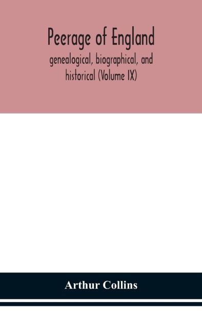 Peerage Of England, Genealogical, Biographical, And Historical (Volume Ix)