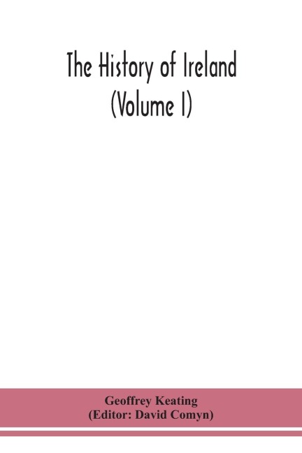 The History Of Ireland (Volume I); Containing The Introduction And The First Book Of The History