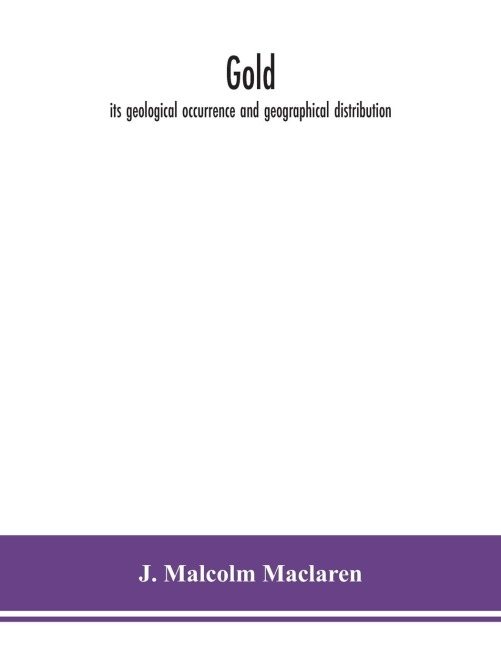 Gold: Its Geological Occurrence And Geographical Distribution