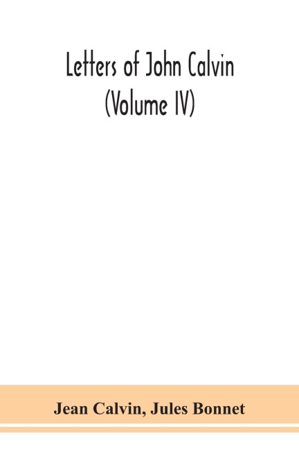 Letters Of John Calvin (Volume Iv)