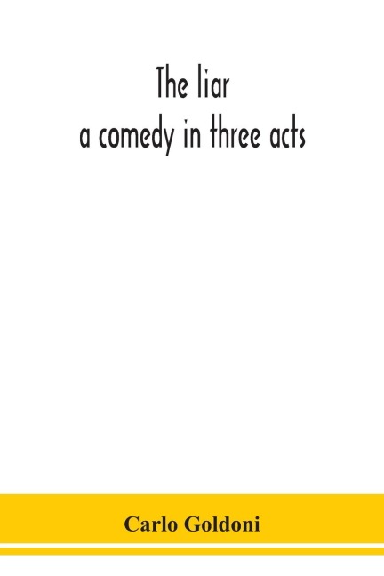The Liar: A Comedy In Three Acts