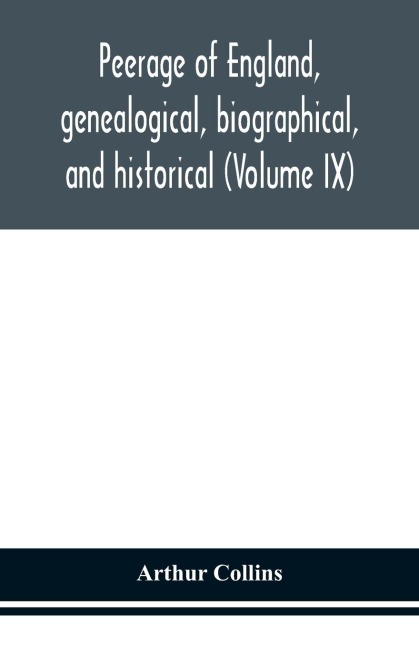 Peerage Of England, Genealogical, Biographical, And Historical (Volume Ix)