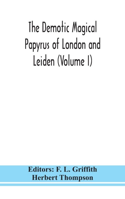 The Demotic Magical Papyrus Of London And Leiden (Volume I)