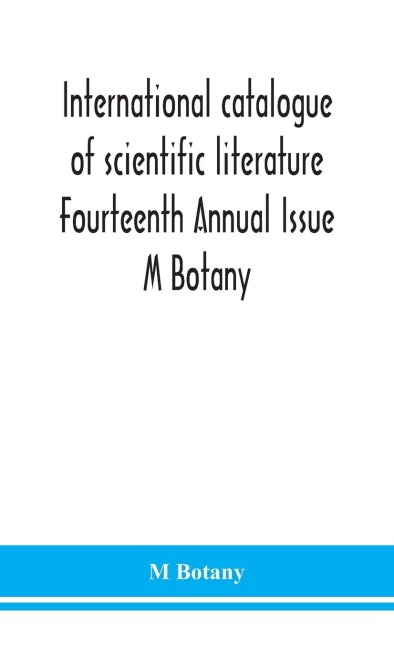 International Catalogue Of Scientific Literature Fourteenth Annual Issue M Botany