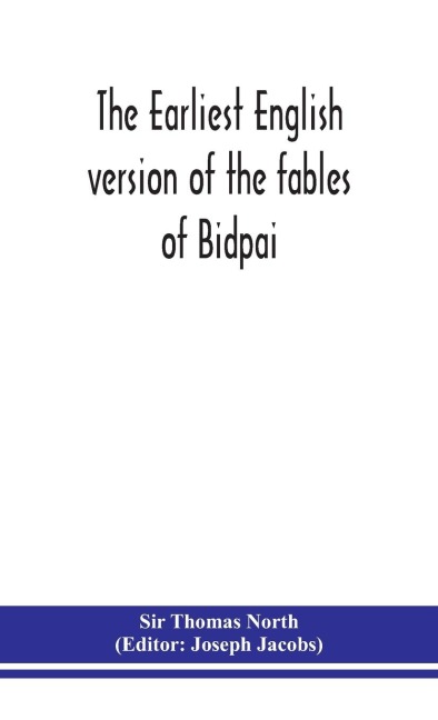 The Earliest English Version Of The Fables Of Bidpai; The Morall Philosophie Of Doni