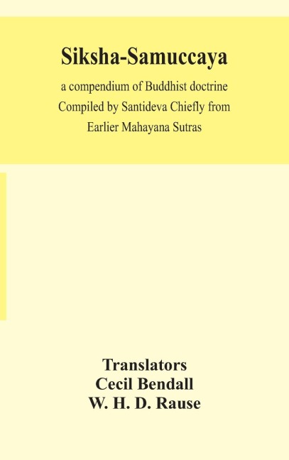 Siksha-Samuccaya, A Compendium Of Buddhist Doctrine Compiled By Santideva Chiefly From Earlier Mahayana Sutras