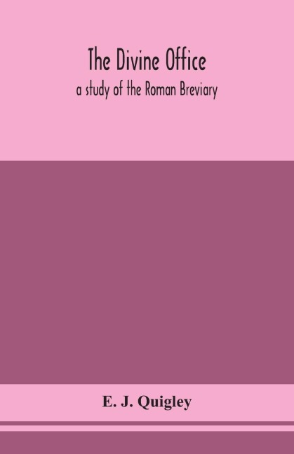The Divine Office: A Study Of The Roman Breviary
