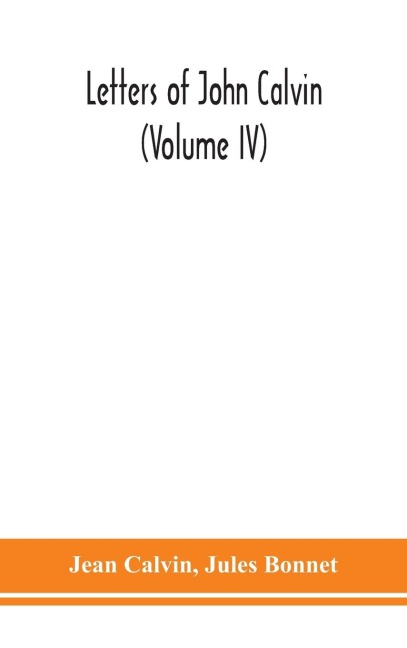 Letters Of John Calvin (Volume Iv)
