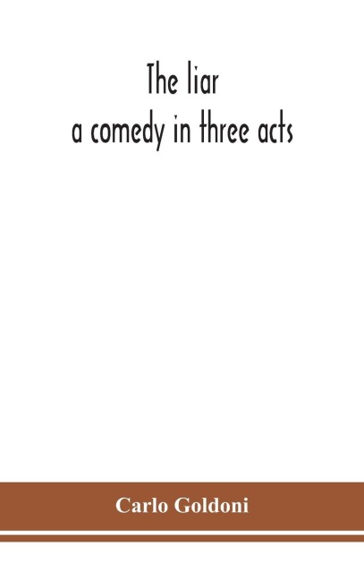 The Liar: A Comedy In Three Acts