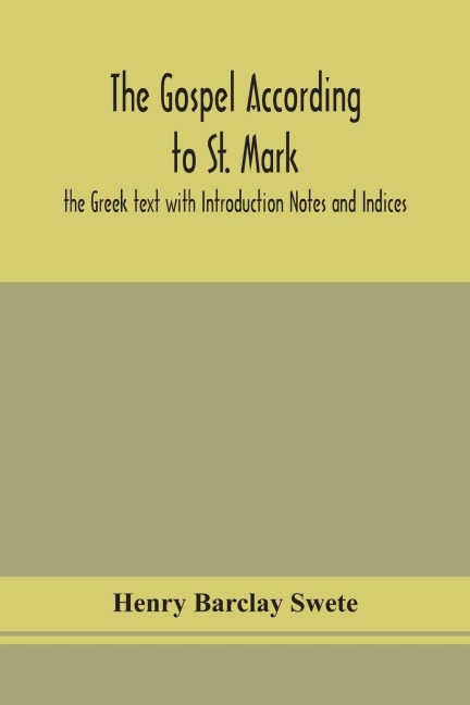 The Gospel According To St. Mark: The Greek Text With Introduction Notes And Indices