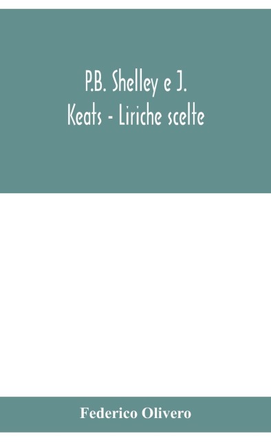 P.B. Shelley E J. Keats - Liriche Scelte; Con Introduzione E Note