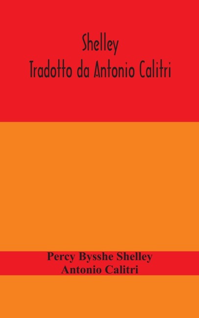 Shelley. Tradotto Da Antonio Calitri