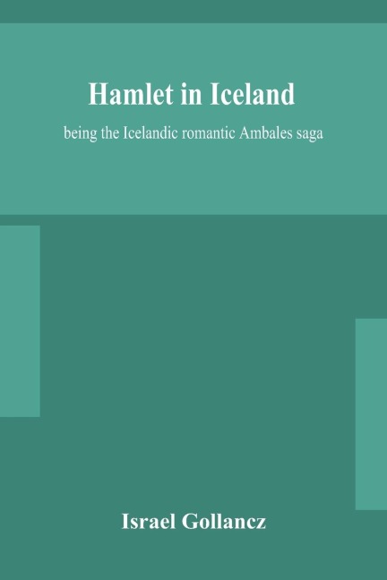 Hamlet In Iceland: Being The Icelandic Romantic Ambales Saga