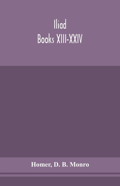 Iliad; Books Xiii-Xxiv