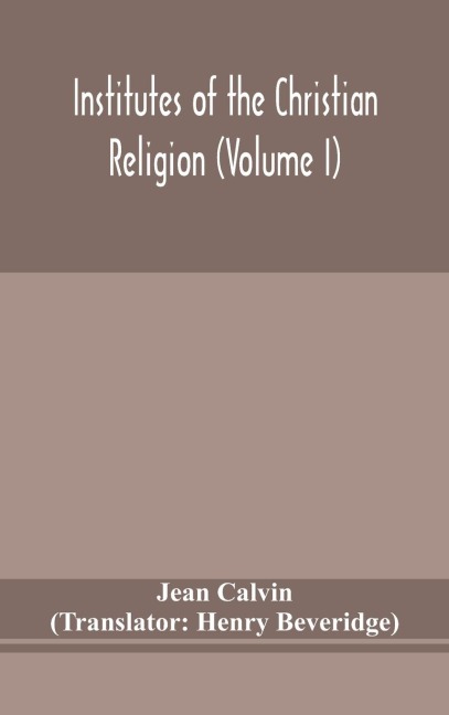 Institutes Of The Christian Religion (Volume I)