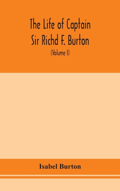 The Life Of Captain Sir Richd F. Burton (Volume I)