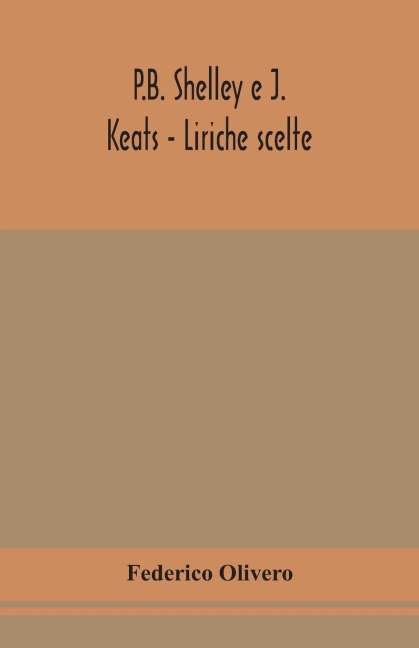 P.B. Shelley E J. Keats - Liriche Scelte; Con Introduzione E Note