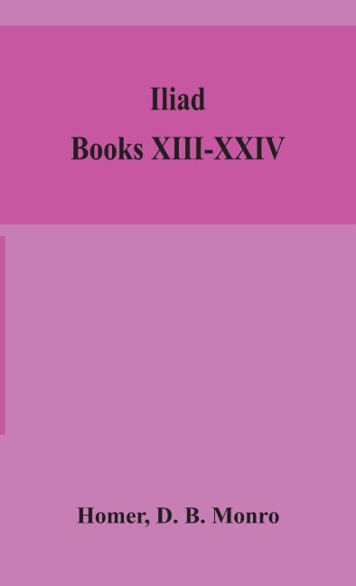 Iliad; Books Xiii-Xxiv