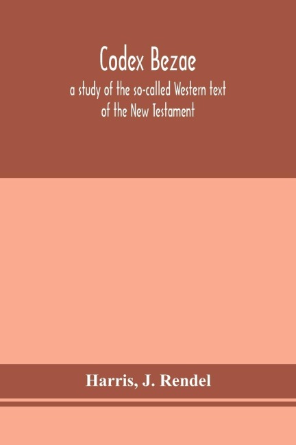 Codex Bezae: A Study Of The So-Called Western Text Of The New Testament