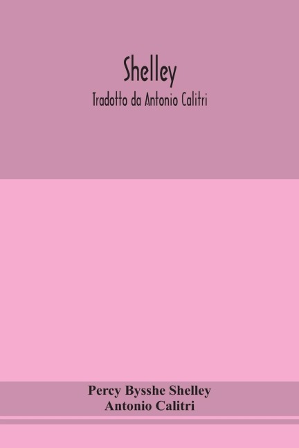 Shelley. Tradotto Da Antonio Calitri