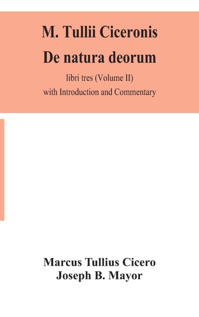 M. Tullii Ciceronis De Natura Deorum, Libri Tres (Volume Ii) With Introduction And Commentary