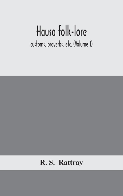 Hausa Folk-Lore, Customs, Proverbs, Etc. (Volume I)